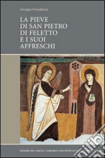 La Pieve di San Pietro di Feletto e i suoi affreschi libro di Fossaluzza Giorgio