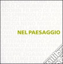 Nel paesaggio. Dalle Dolomiti a Venezia nel secondo Novecento libro