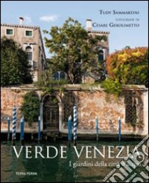 Verde Venezia. I giardini della città d'acqua libro di Sammartini Tudy