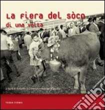 La fiera del Sòco di una volta. Ediz. illustrata libro di Di Lorenzo A. (cur.); Marcolin M. (cur.)