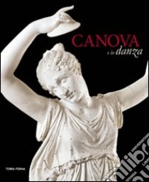 Canova e la danza. Catalogo della mostra (Possagno, 3 marzo-30 settembre 2012). Ediz. illustrata libro di Guderzo M. (cur.)