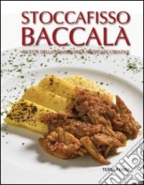 Stoccafisso baccalà. Ricette della tradizione e proposte creative libro