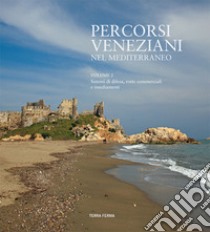 Percorsi veneziani nel Mediterraneo. Sistemi di difesa, rotte commerciali e insediamenti. Ediz. italiana, inglese e turca. Vol. 2 libro di Demirhan M. Fatih; Santaliana Diego