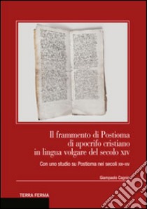 Il frammento di Postioma di aprocifo cristiano in lingua volgare del secolo XIV. Con uno studio su Postioma nei secoli XII-XIV libro di Cagnin Giampaolo