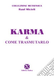 Karma e come trasmutarlo libro di Micieli Raul