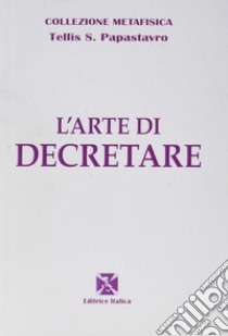 L'arte di decretare libro di Papastavro Tellis S.