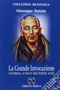 La grande invocazione. Storia, uso e significato libro di Bufalo Giuseppe