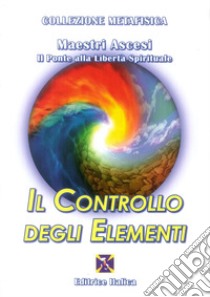 Il controllo degli elementi libro di Maestri ascesi