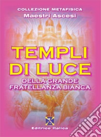 Templi di luce della grande fratellanza bianca libro di Maestri ascesi