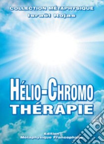 Hélio-chromo-thérapie libro di Rojas Israel