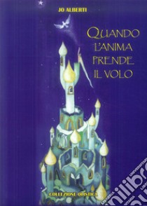 Quando l'anima prende il volo libro di Alberti Jo