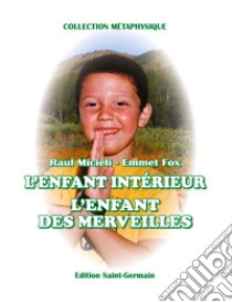 L'enfant interieur. L'enfant des marveilles libro di Micieli Raúl; Fox Emmet