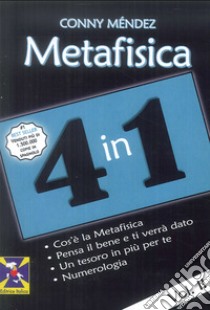 Metafisica 4 in 1. Vol. 2: Cos'è la metafisica. Pensa il bene e ti verrà dato. Un tesoro in più per te. Numerologia libro di Méndez Conny; Micieli R. (cur.)