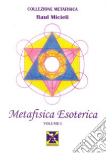 Metafisica esoterica. Vol. 1 libro di Micieli Raul