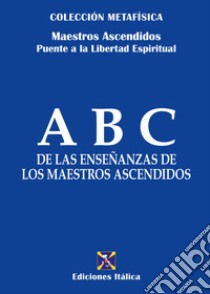 ABC de las enseñanzas de los maestros ascendidos libro di Maestri ascesi; Puente a la Libertad Espiritual (cur.)