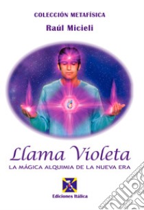 Llama violeta. La mágica alquimia de la nueva era libro di Micieli Raúl