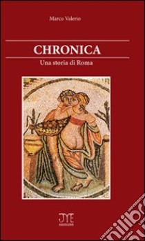 Chronica. Una storia di Roma libro di Valerio Marco