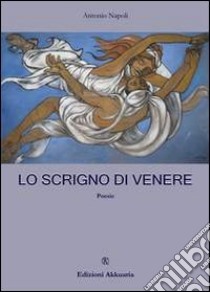 Lo scrigno di Venere libro di Napoli Antonio