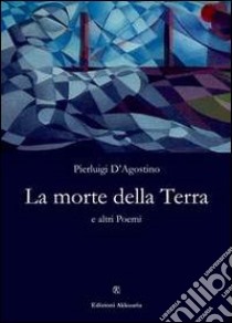 La morte della terra libro di D'Agostino Pierluigi