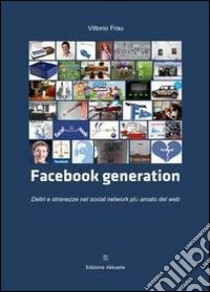 Facebook generation. Deliri e stranezze nel social network più amato del web libro di Frau Vittorio