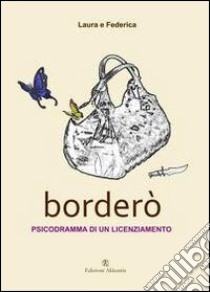 Borderò. Psicodramma di un licenziamento libro di Laura e Federica