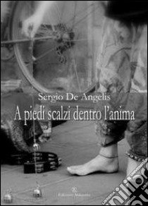 A piedi scalzi dentro l'anima libro di De Angelis Sergio