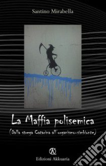 La Maffia polisemica (dalla strega Catarina all'organismo simbionte) libro di Mirabella Santino