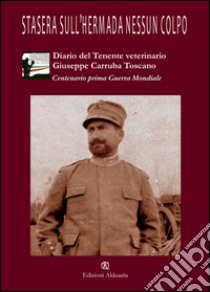 Stasera sull'Hermada nessun colpo. Diario di guerra del tenente veterinario Giuseppe Carruba Toscano libro di Ricciarelli F. (cur.)