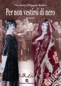 Per non vestirsi di nero libro di Filippini Rubei Nicoletta