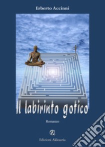 Il labirinto gotico libro di Accinni Erberto