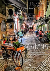 Catania. Alla scoperta della catanesità in forma di parole libro di Ambra Vera