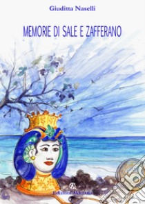 Memorie di sale e zafferano libro di Naselli Giuditta