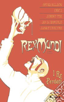 I re perduti. Rex mundi. Vol. 3 libro di Nelson Arvid; Eric Y; Cox Jeromy; Cerboni A. (cur.)