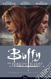 Nessun futuro per te. Buffy. The vampire slayer libro di Whedon Joss; Jeanty Georges; Vaughan Brian K.; Cerboni A. (cur.)