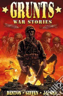 Grunts. War stories libro di Denton Shannon Eric; Giffen Keith; Jacobs Matt; Cerboni A. (cur.)