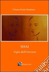 Shai figlia dell'universo libro di Montana Vitiana P.