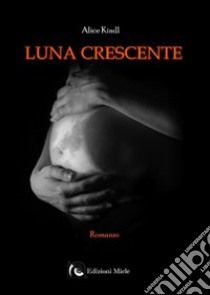 Luna crescente libro di Kindl Alice