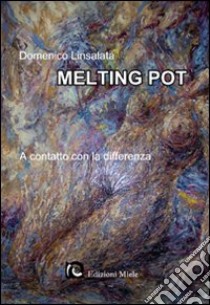 Melting pot. A contatto con la differenza libro di Linsalata Domenico