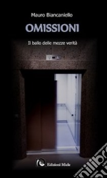 Omissioni. Il ballo delle mezze verità libro di Biancaniello Mauro