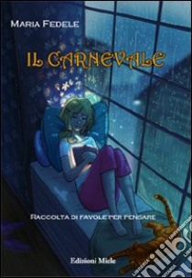 Il carnevale. Raccolta di favole per pensare libro di Fedele Maria