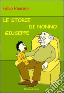 Le storie di nonno Giuseppe libro di Panciroli Fabio