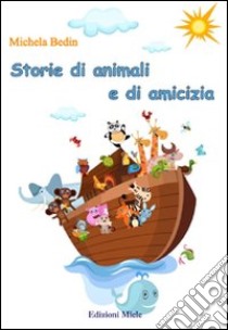 Storie di animali e di amicizia libro di Bedin Michela