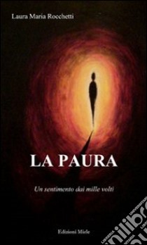 La paura. Un sentimento dai mille volti libro di Rocchetti Laura M.