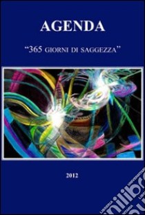 Agenda 2012. 365 giorni di saggezza libro di Giraudo V. (cur.)