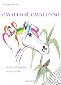 Cavallo sì, cavallo no. Guida all'acquisto responsabile libro di Ravello Roberta