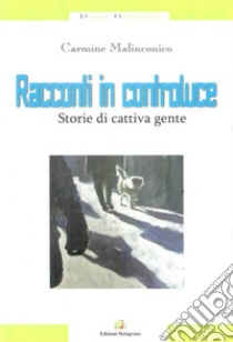 Racconti in controluce. Storie di cattiva gente libro di Malinconico Carmine