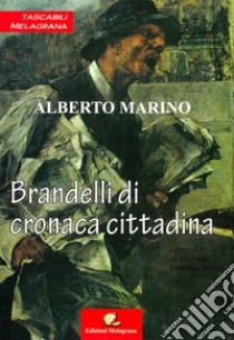 Brandelli di cronaca cittadina libro di Marino Alberto