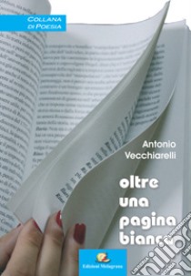 Oltre una pagine bianca libro di Vecchiarelli Antonio