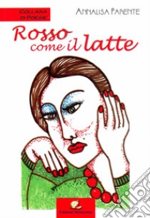 Rosso come il latte libro di Parente Annalisa