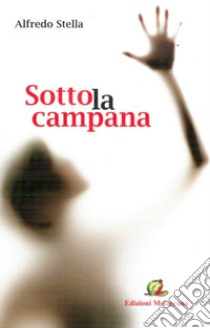 Sotto la campana libro di Stella Alfredo